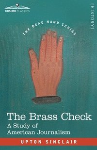 bokomslag The Brass Check: A Study of American Journalism