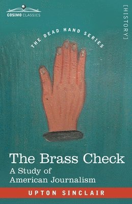 bokomslag The Brass Check: A Study of American Journalism