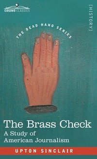 bokomslag The Brass Check: A Study of American Journalism
