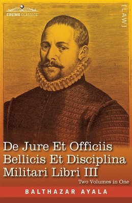 De Jure et Officiis Bellicis et Disciplina Militari Libri III, Two Volumes in One 1