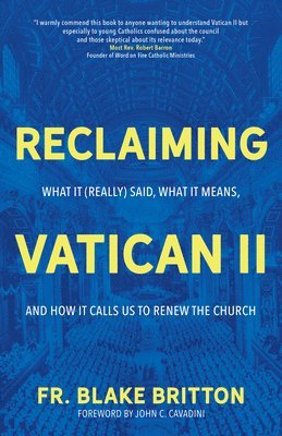 Reclaiming Vatican II: What It (Really) Said, What It Means, and How It Calls Us to Renew the Church 1