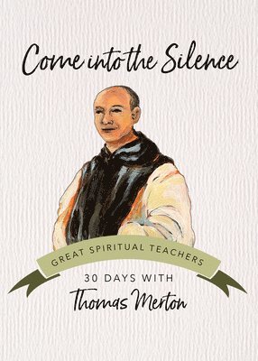 Thomas Merton, John Kirvan - Come Into the Silence: 30 Days with Thomas Merton, Häftad