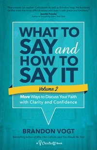 bokomslag What to Say and How to Say It, Volume II: More Ways to Discuss Your Faith with Clarity and Confidence