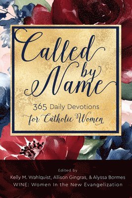 Kelly M. Wahlquist, Alyssa Bormes, Kelly M Wahlquist, Allison Gingras - Called by Name: 365 Daily Devotions for Catholic Women, Häftad