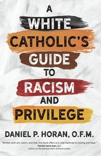 bokomslag A White Catholic's Guide to Racism and Privilege