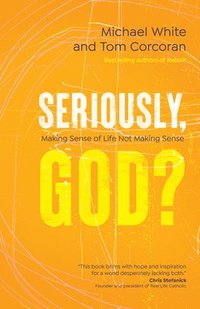 bokomslag Seriously, God?: Making Sense of Life Not Making Sense