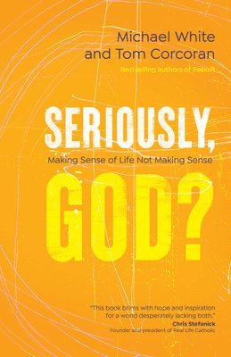 Seriously, God?: Making Sense of Life Not Making Sense 1
