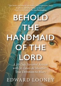 bokomslag Behold the Handmaid of the Lord: A 10-Day Personal Retreat with St. Louis de Montfort's True Devotion to Mary