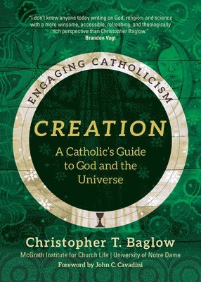 Christopher T. Baglow, McGrath Institute for Church Life - Creation: A Catholic's Guide to God and the Universe, Häftad