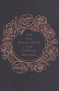bokomslag The Ave Prayer Book for Catholic Mothers