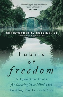 Habits of Freedom: 5 Ignatian Tools for Clearing Your Mind and Resting Daily in the Lord 1