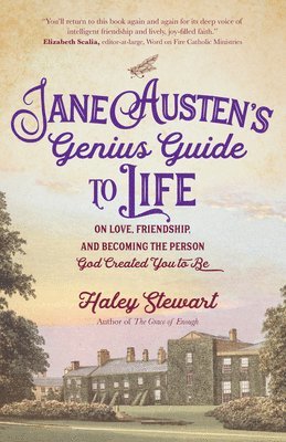 bokomslag Jane Austen's Genius Guide to Life: On Love, Friendship, and Becoming the Person God Created You to Be