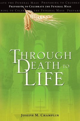 bokomslag Through Death to Life: Preparing to Celebrate the Funeral Mass