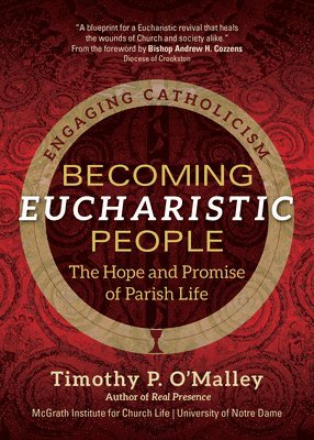 Becoming Eucharistic People: The Hope and Promise of Parish Life 1