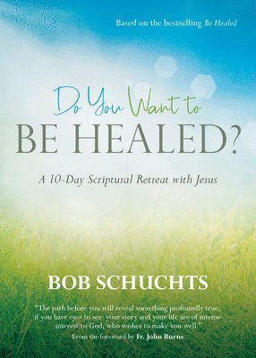 bokomslag Do You Want to Be Healed?: A 10-Day Scriptural Retreat with Jesus