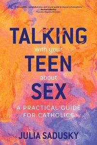 bokomslag Talking with Your Teen about Sex: A Practical Guide for Catholics