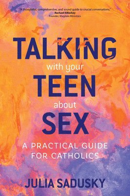 bokomslag Talking with Your Teen about Sex: A Practical Guide for Catholics