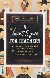 bokomslag A Saint Squad for Teachers: 45 Heavenly Friends to Carry You Through the School Year