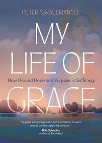 bokomslag My Life of Grace: How I Found Hope and Purpose in Suffering