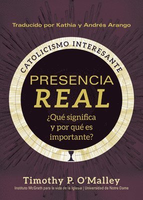Timothy P. O'Malley, McGrath Institute for Church Life - Presencia Real: ¿Qué Significa Y Por Qué Es Importante?, Häftad