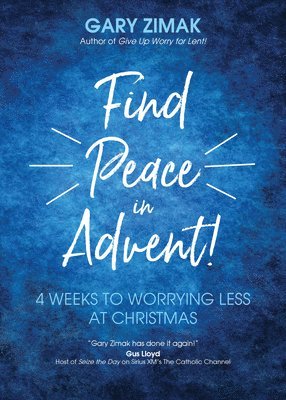 Find Peace in Advent!: 4 Weeks to Worrying Less at Christmas 1