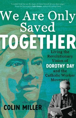 bokomslag We Are Only Saved Together: Living the Revolutionary Vision of Dorothy Day and the Catholic Worker Movement