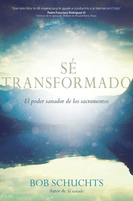 Sé Transformado: El Poder Sanador de Los Sacramentos 1