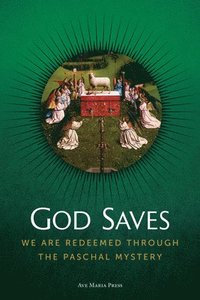 bokomslag God Saves: We Are Redeemed Through the Paschal Mystery