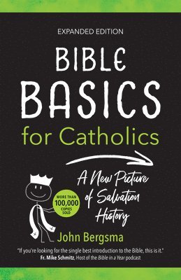 John Bergsma - Bible Basics for Catholics (Expanded Edition): A New Picture of Salvation History, Häftad