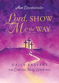 bokomslag Lord, Show Me the Way: Daily Prayers for Lent and Holy Week 2025