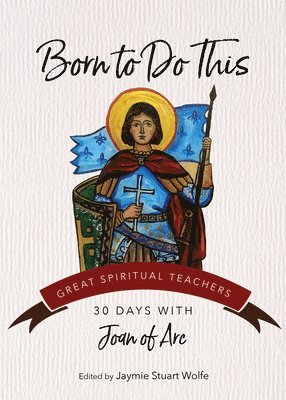 bokomslag Born to Do This: 30 Days with Joan of Arc