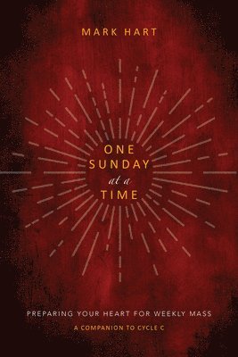 One Sunday at a Time (Cycle C): Preparing Your Heart for Weekly Mass 1