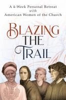 bokomslag Blazing the Trail: A 4-Week Personal Retreat with American Women of the Church (St. Elizabeth Ann Seton, St. Frances Xavier Cabrini, Doro