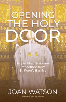 Joan Watson - Opening the Holy Door: Hope-Filled Scripture Reflections from St. Peter's Basilica, Häftad