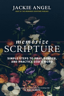 Jackie Angel - Memorize Scripture: Simple Steps to Pray, Ponder, and Practice God's Word, Inbunden