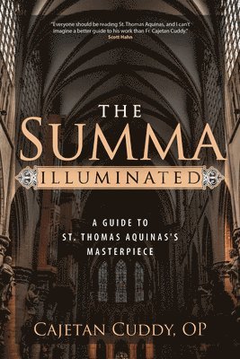 Cajetan Cuddy Op - The Summa Illuminated: A Guide to St. Thomas Aquinas's Masterpiece, Häftad