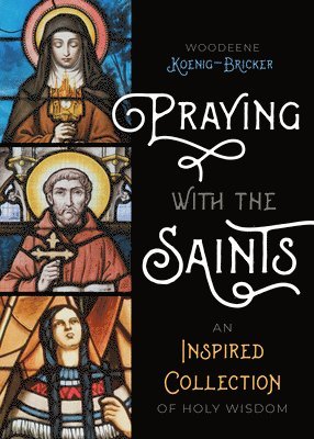 Woodeene Koenig-Bricker - Praying with the Saints: An Inspired Collection of Holy Wisdom, Häftad