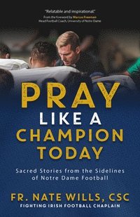 bokomslag Pray Like a Champion Today: Sacred Stories from the Sidelines of Notre Dame Football