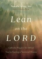 Natalie King - Lean on the Lord: Catholic Prayers for When You're Facing a Terminal Illness, Häftad. Tillgänglighet: Kommande