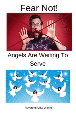 Reverend Mike Wanner - Fear Not!: Angels Are Waiting To Serve!, Häftad