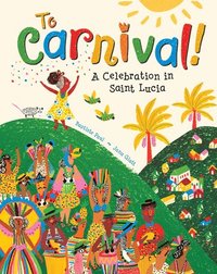 bokomslag To Carnival!: A Celebration in Saint Lucia