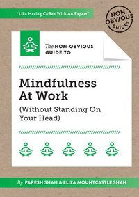 bokomslag The Non-Obvious Guide To Mindfulness At Work (Without Standing On Your Head)