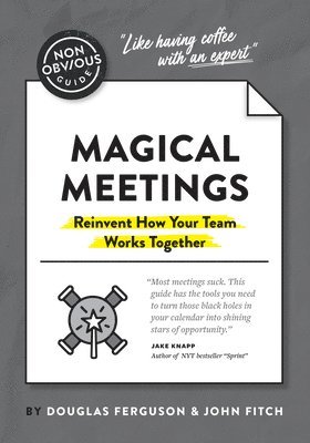 The Non-Obvious Guide to Magical Meetings (Reinvent How Your Team Works Together) 1
