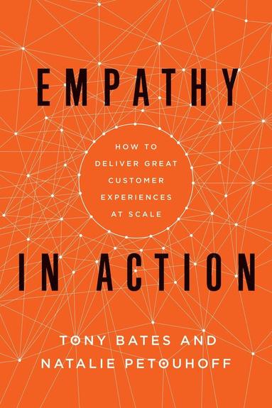 Tony Bates, Natalie Petouhoff - Empathy In Action, Inbunden