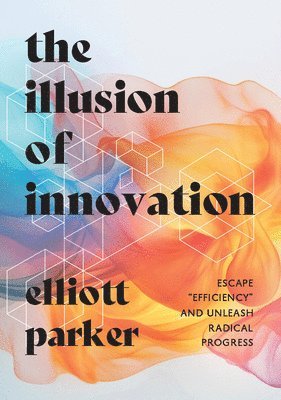 Elliott Parker, Parker Elliott - Illusion of Innovation, Inbunden