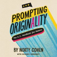 bokomslag Prompting Originality: The A.I. Handbook for Humans