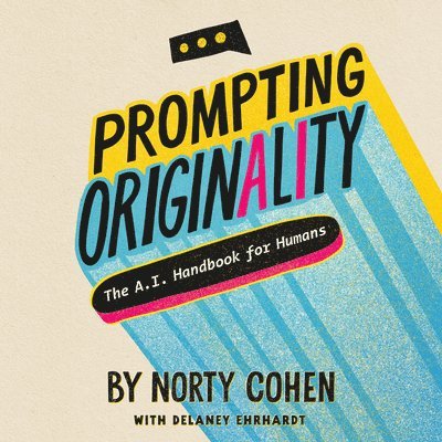 Prompting Originality: The A.I. Handbook for Humans 1