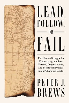 Lead, Follow, or Fail: The Human Struggle for Productivity, and How Nations, Organizations, and People Will Prosper in Our Changing World 1