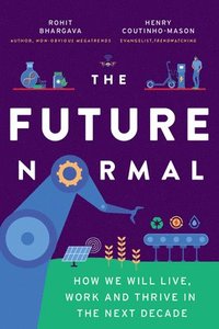 bokomslag The Future Normal: How We Will Live, Work and Thrive in the Next Decade