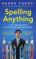 bokomslag Spelling Anything (Even Pneumonoultramicroscopicsilicovolcanoconiosis): A Guide to Becoming Your Regional Spelling Bee Champion and Qualifying for the